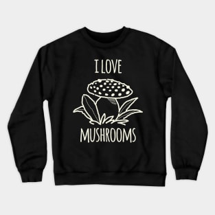 I Love Mushrooms Crewneck Sweatshirt